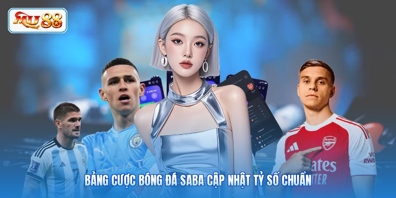 Bảng cược bóng đá Saba cập nhật tỷ số chuẩn