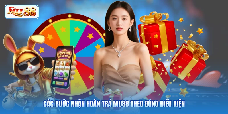 Các bước nhận hoàn trả MU88 theo đúng điều kiện