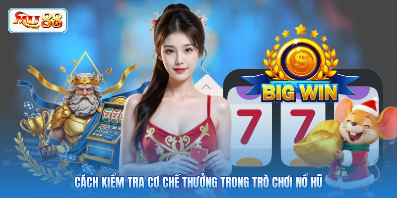 Cách kiểm tra cơ chế thưởng trong trò chơi Nổ Hũ