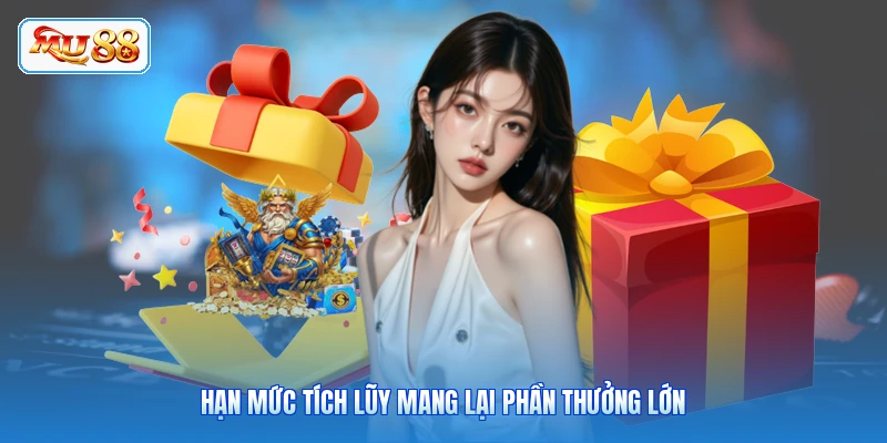 Hạn mức tích lũy mang lại phần thưởng lớn