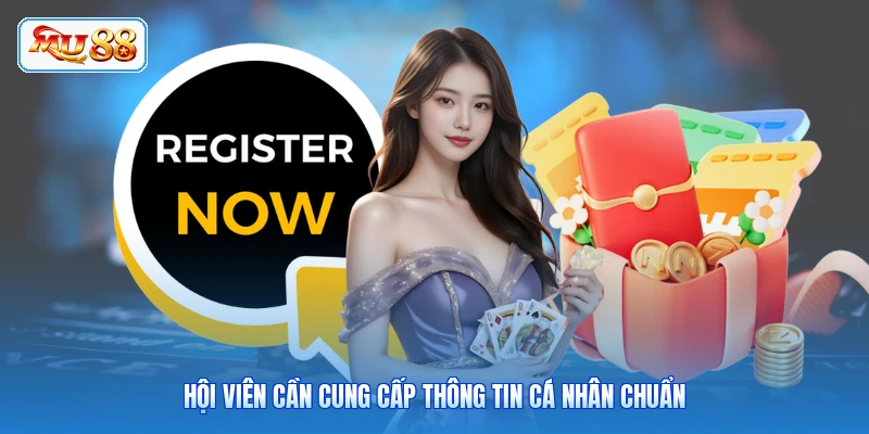 Hội viên cần cung cấp thông tin cá nhân chuẩn