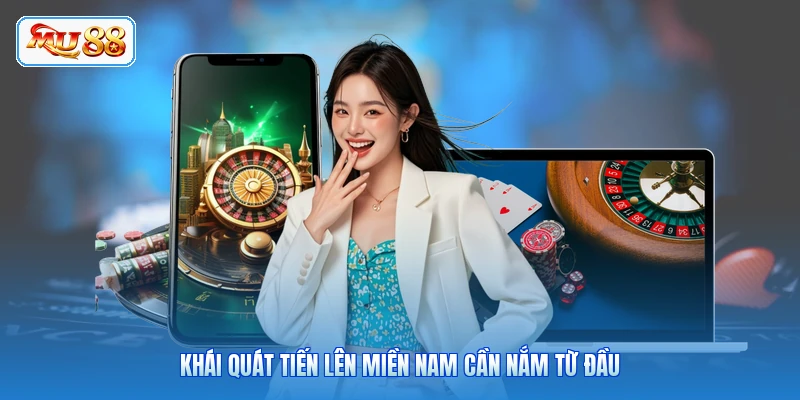 Khái quát Tiến Lên Miền Nam cần nắm từ đầu