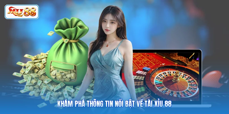 Khám phá thông tin nổi bật về Tài Xỉu 88