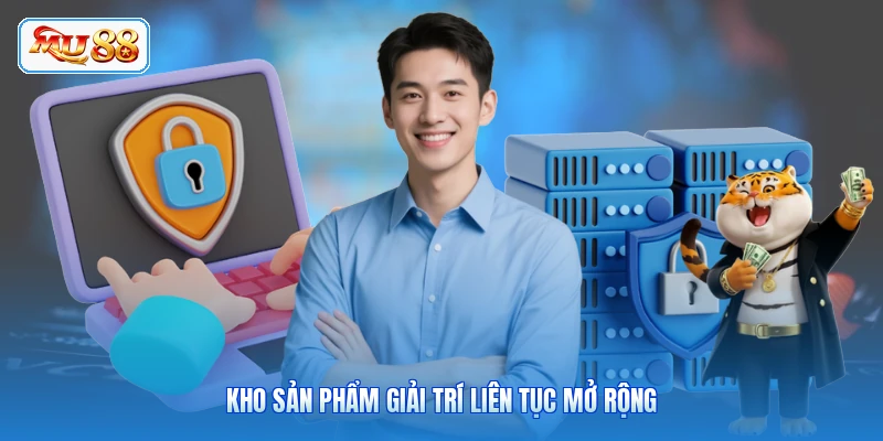 Kho sản phẩm giải trí liên tục mở rộng