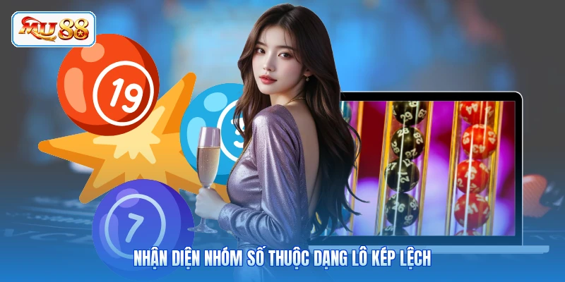 Nhận diện nhóm số thuộc dạng lô kép lệch