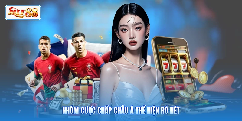 Nhóm cược chấp châu Á thể hiện rõ nét