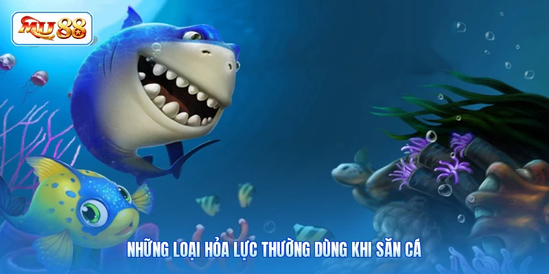 Những loại hỏa lực thường dùng khi săn cá