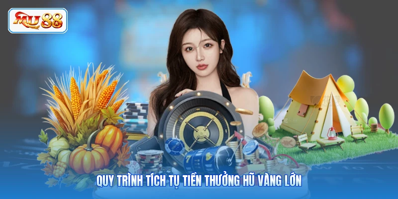 Quy trình tích tụ tiền thưởng hũ vàng lớn